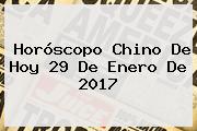 <b>Horóscopo Chino</b> De Hoy 29 De Enero De 2017