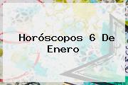 Horóscopos <b>6 De Enero</b>