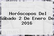 <b>Horóscopos</b> Del Sábado 2 De Enero De <b>2016</b>