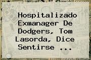 Hospitalizado Exmanager De <b>Dodgers</b>, Tom Lasorda, Dice Sentirse ...