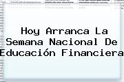 <b>Hoy</b> Arranca La Semana <b>Nacional</b> De Educación Financiera