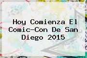 Hoy Comienza El <b>Comic-Con</b> De San Diego 2015