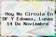 <b>Hoy No Circula</b> En DF Y Edomex, Lunes 14 De Noviembre