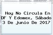 Hoy No Circula En DF Y Edomex, Sábado 3 De <b>junio</b> De 2017