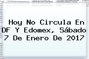 <b>Hoy No Circula</b> En DF Y Edomex, Sábado 7 De Enero De 2017