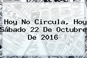 Ver hoy no circula hoy sabado 22 de octubre de 2016 <b>Hoy No Circula</b>, Hoy Sábado 22 De Octubre De 2016