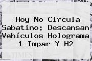 <b>Hoy No Circula Sabatino</b>: Descansan Vehículos Holograma 1 Impar Y H2