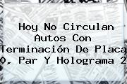 <b>Hoy</b> No Circulan Autos Con Terminación De Placa 0, Par Y Holograma 2