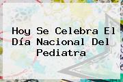 <b>Hoy</b> Se Celebra El Día <b>Nacional</b> Del Pediatra