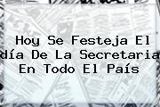 Hoy Se Festeja El <b>día De La Secretaria</b> En Todo El País