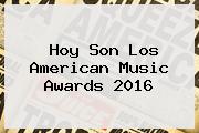 Hoy Son Los <b>American Music Awards 2016</b>