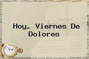 Hoy, <b>Viernes De Dolores</b>