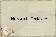<b>Huawei Mate S</b>