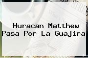 <b>Huracan Matthew</b> Pasa Por La Guajira