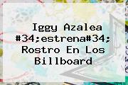 <b>Iggy Azalea</b> #34;estrena#34; Rostro En Los Billboard