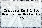 Impacta En México Muerte De <b>Humberto Eco</b>