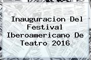 Inauguracion Del <b>Festival Iberoamericano De Teatro</b> 2016