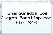 Inaugurados Los <b>Juegos Paralímpicos</b> Río <b>2016</b>