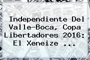 Independiente Del Valle-Boca, <b>Copa Libertadores 2016</b>: El Xeneize ...