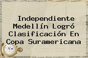 <b>Independiente Medellín</b> Logró Clasificación En Copa Suramericana