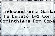 Independiente <b>Santa Fe</b> Empató 1-1 Con Corinthians Por Copa <b>...</b>