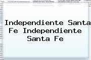 <b>Independiente Santa Fe Independiente Santa Fe</b>