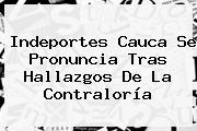 Indeportes Cauca Se Pronuncia Tras Hallazgos De La <b>Contraloría</b>