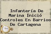 Infantería De Marina Inició Controles En Barrios De Cartagena