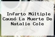 Infarto Múltiple Causó La Muerte De <b>Natalie Cole</b>