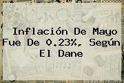 Inflación De Mayo Fue De 0.23%, Según El Dane