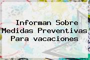 Informan Sobre Medidas Preventivas Para <b>vacaciones</b>