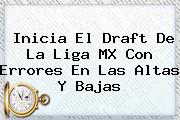 Inicia El <b>Draft</b> De La <b>Liga MX</b> Con Errores En Las Altas Y Bajas