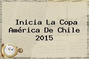 Inicia La <b>Copa América</b> De Chile <b>2015</b>