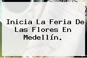 Inicia La <b>Feria</b> De Las <b>Flores</b> En Medellín.