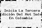Inicia La Tercera Edición Del <b>Hot Sale</b> En Colombia