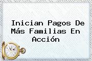 Inician Pagos De Más <b>Familias En Acción</b>