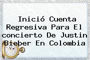 Inició Cuenta Regresiva Para El <b>concierto</b> De <b>Justin Bieber</b> En <b>Colombia</b>