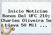 Inicio Noticias Bonos Del <b>UFC</b> 210: Charles Oliveira Se Lleva 50 Mil ...
