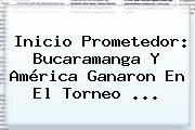 Inicio Prometedor: Bucaramanga Y América Ganaron En El <b>Torneo</b> <b>...</b>