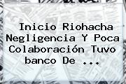 Inicio Riohacha Negligencia Y Poca Colaboración Tuvo <b>banco De</b> <b>...</b>