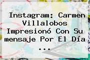 Instagram: Carmen Villalobos Impresionó Con Su Mensaje Por El <b>Día</b> ...