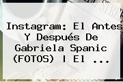 Instagram: El Antes Y Después De <b>Gabriela Spanic</b> (FOTOS) | El ...