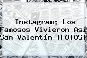 Instagram: Los Famosos Vivieron Así <b>San Valentín</b> |FOTOS|