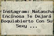 Instagram: <b>Natascha Encinosa</b> Te Dejará Boquiabierto Con Su Sexy <b>...</b>