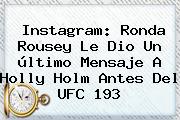 Instagram: <b>Ronda Rousey</b> Le Dio Un último Mensaje A Holly Holm Antes Del UFC 193