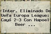 Inter, Eliminado De Uefa <b>Europa League</b>: Cayó 2-3 Con Hapoel Beer ...
