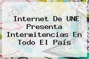 Internet De <b>UNE</b> Presenta Intermitencias En Todo El País