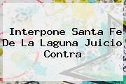Interpone <b>Santa Fe</b> De La Laguna Juicio Contra