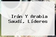 Irán Y Arabia Saudí, Líderes