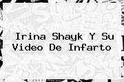 <b>Irina Shayk</b> Y Su Video De Infarto